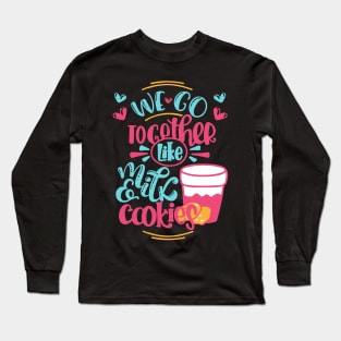 We go together like milk and cookies valentine gift Long Sleeve T-Shirt